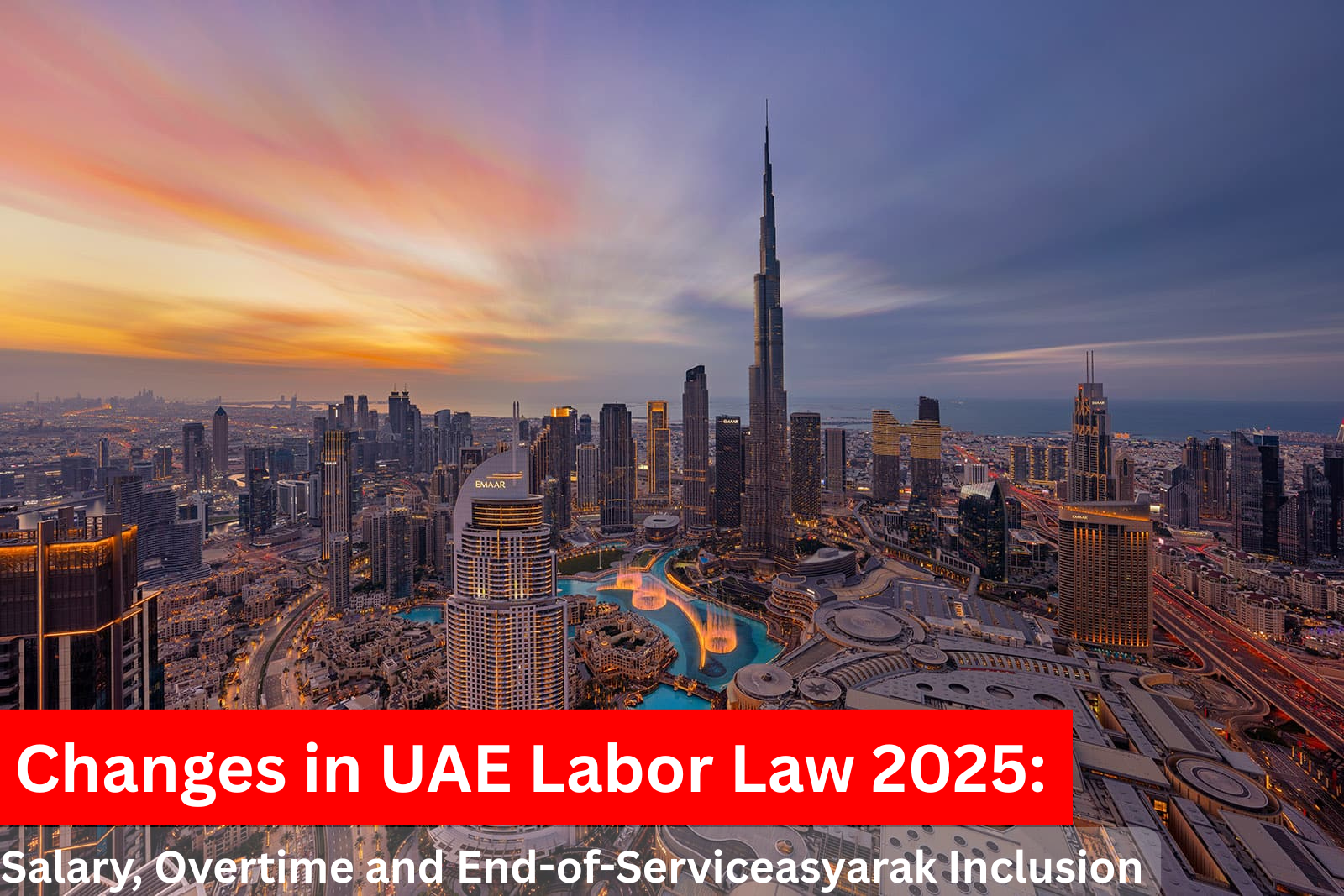 What's new in UAE Labor Law (2025): Salary, Overtime and End-Off-Service Changes